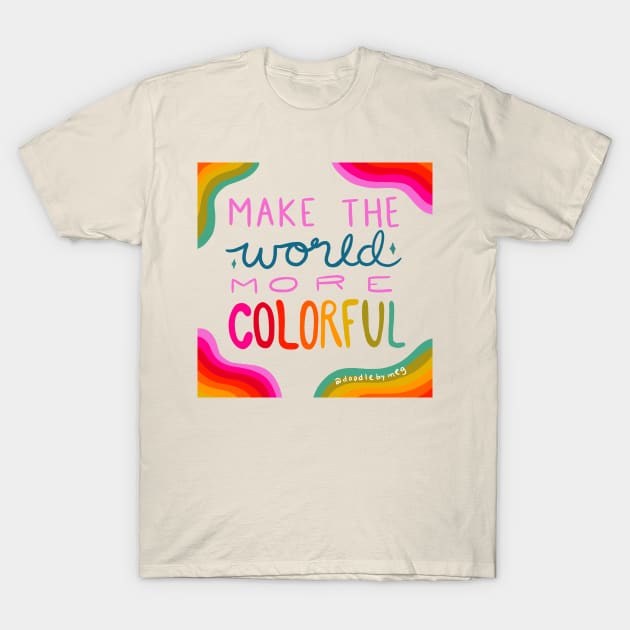 More Colorful T-Shirt by Doodle by Meg